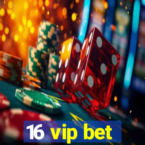 16 vip bet